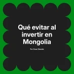 Qué evitar al invertir en Mongolia