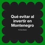 Qué evitar al invertir en Montenegro