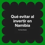 Qué evitar al invertir en Namibia
