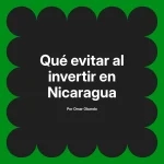 Qué evitar al invertir en Nicaragua
