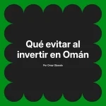 Qué evitar al invertir en Omán