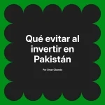 Qué evitar al invertir en Pakistán
