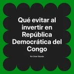 Qué evitar al invertir en República Democrática del Congo