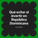 Qué evitar al invertir en República Dominicana