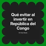 Qué evitar al invertir en República del Congo