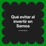 Qué evitar al invertir en Samoa