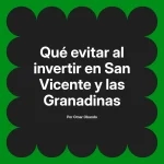 Qué evitar al invertir en San Vicente y las Granadinas