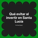 Qué evitar al invertir en Santa Lucía