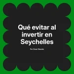 Qué evitar al invertir en Seychelles