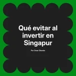 Qué evitar al invertir en Singapur