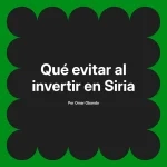 Qué evitar al invertir en Siria