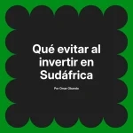 Qué evitar al invertir en Sudáfrica