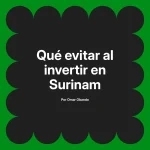 Qué evitar al invertir en Surinam