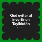 Qué evitar al invertir en Tayikistán