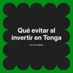 Qué evitar al invertir en Tonga