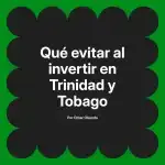 Qué evitar al invertir en Trinidad y Tobago