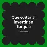 Qué evitar al invertir en Turquía