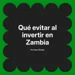 Qué evitar al invertir en Zambia