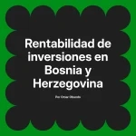 Rentabilidad de inversiones en Bosnia y Herzegovina