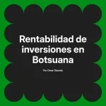 Rentabilidad de inversiones en Botsuana