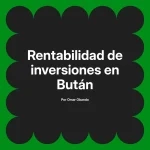 Rentabilidad de inversiones en Bután