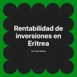 Rentabilidad de inversiones en Eritrea