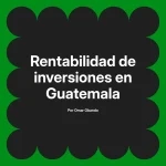 Rentabilidad de inversiones en Guatemala