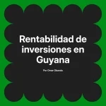 Rentabilidad de inversiones en Guyana