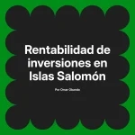 Rentabilidad de inversiones en Islas Salomón