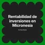 Rentabilidad de inversiones en Micronesia