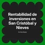 Rentabilidad de inversiones en San Cristóbal y Nieves