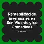Rentabilidad de inversiones en San Vicente y las Granadinas