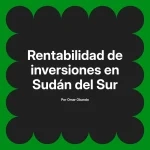 Rentabilidad de inversiones en Sudán del Sur