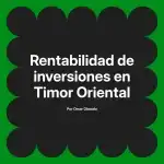 Rentabilidad de inversiones en Timor Oriental