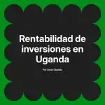 Rentabilidad de inversiones en Uganda