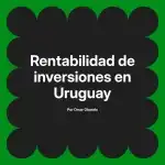 Rentabilidad de inversiones en Uruguay