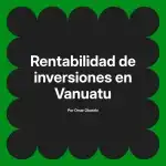 Rentabilidad de inversiones en Vanuatu
