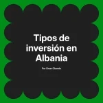 Tipos de inversión en Albania