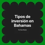 Tipos de inversión en Bahamas