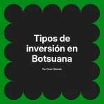 Tipos de inversión en Botsuana