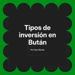 Tipos de inversión en Bután