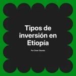 Tipos de inversión en Etiopía