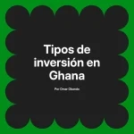 Tipos de inversión en Ghana