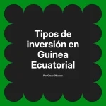 Tipos de inversión en Guinea Ecuatorial