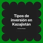 Tipos de inversión en Kazajistán