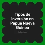 Tipos de inversión en Papúa Nueva Guinea