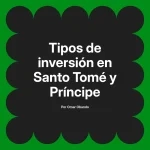 Tipos de inversión en Santo Tomé y Príncipe