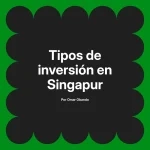 Tipos de inversión en Singapur