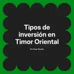Tipos de inversión en Timor Oriental