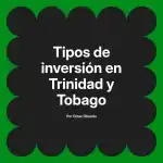 Tipos de inversión en Trinidad y Tobago